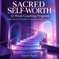 The Sacred Self-Worth 12-Week Coaching Program